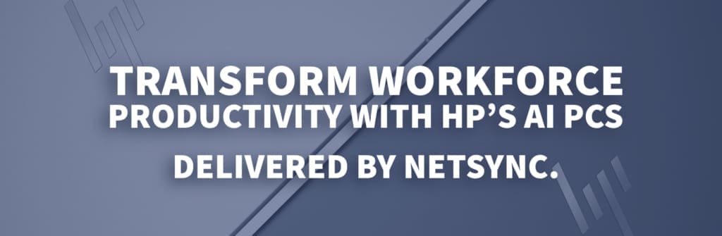 Empowering Workforces From Anywhere: Netsync Offers HP NextGen AI PCs for Seamless Migration to Windows 11